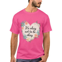 Det är okej att inte må bra – Mental hälsa T-shirt