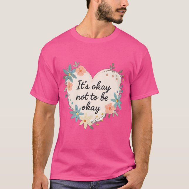 Det är okej att inte må bra – Mental hälsa T-shirt (Framsida)
