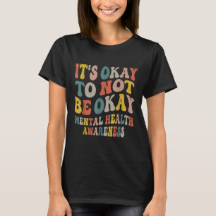 Det är okej att inte vara en god psykisk hälsomedv t shirt