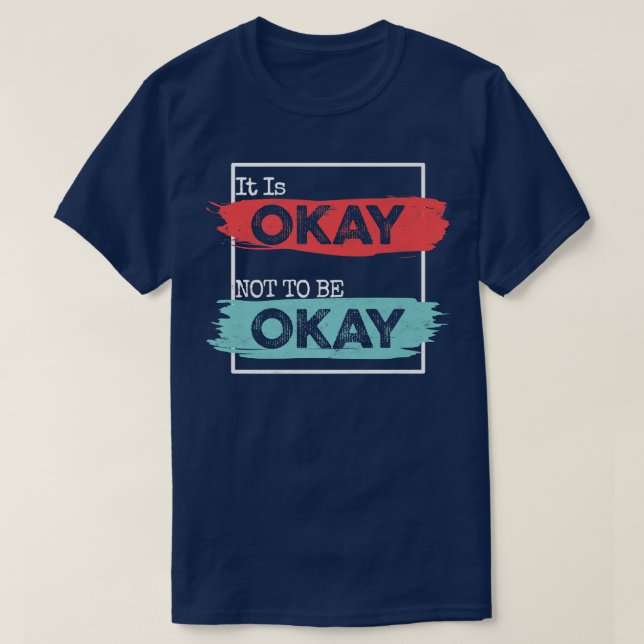 Det är okej att inte vara okej med psykisk hälsome t shirt (Design framsida)