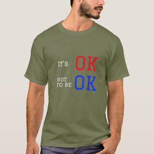 Det är okej att inte vara okej t shirt