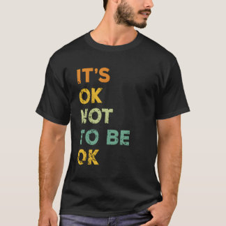 Det är okej att inte vara okej t shirt