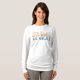 Det är okej att inte vara okej t shirt