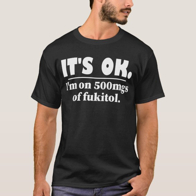 Det är okej att jag är på 500 mg Fukitol T Shirt (Framsida)