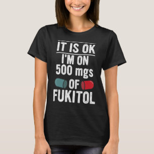 Det är okej att jag är på 500 mg fukitolapparat t shirt