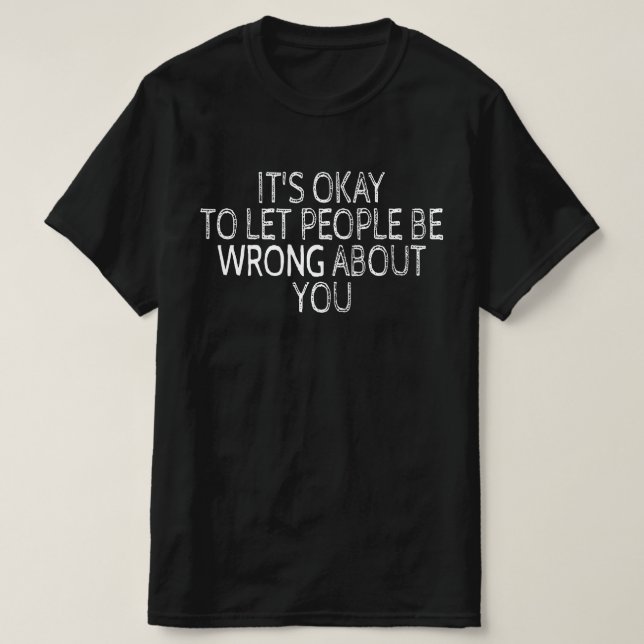 Det är okej att låta människor ha fel om dig t shirt (Design framsida)