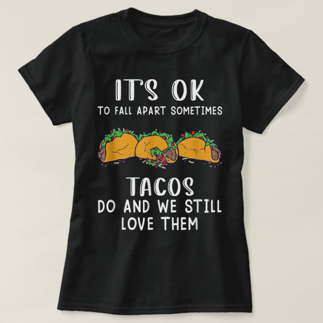 Det är okej att packa upp ibland Tacos Do Apparel T Shirt (Design framsida)