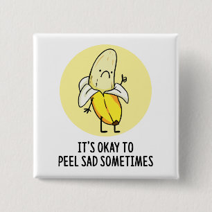 Det är okej att Peel Ledsen Banana Pun Button Pin Knapp