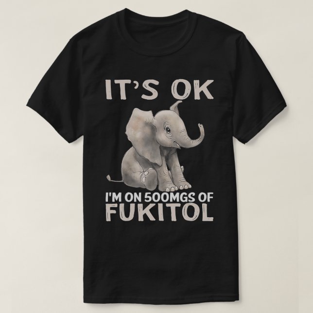 Det är okej om 500 mg fukitol Elephant. T Shirt (Design framsida)