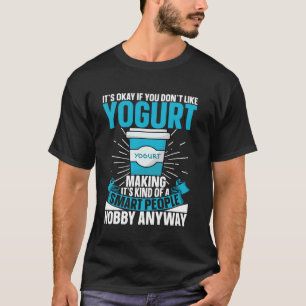 Det är okej om du inte gillar att göra yoghurt t shirt