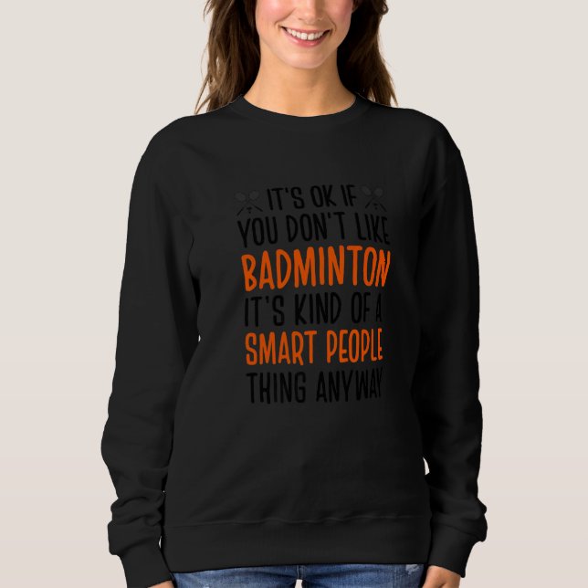 Det är okej om du inte gillar Badminton... T Shirt (Framsida)