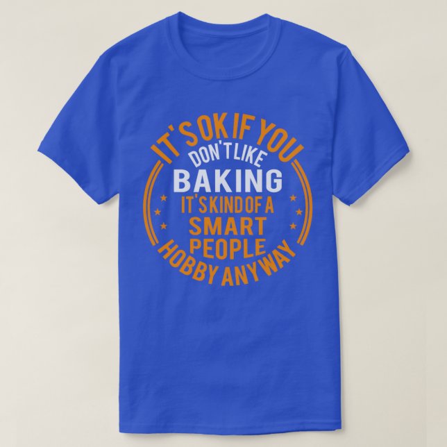Det är okej om du inte gillar Baking Funny Baker T Shirt (Design framsida)