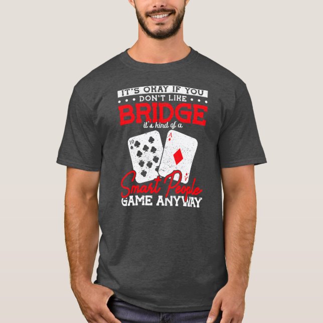 Det är okej om du inte gillar Bridge... T Shirt (Framsida)