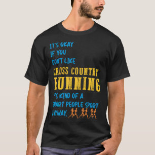 Det är okej om du inte gillar Cross country spring T Shirt