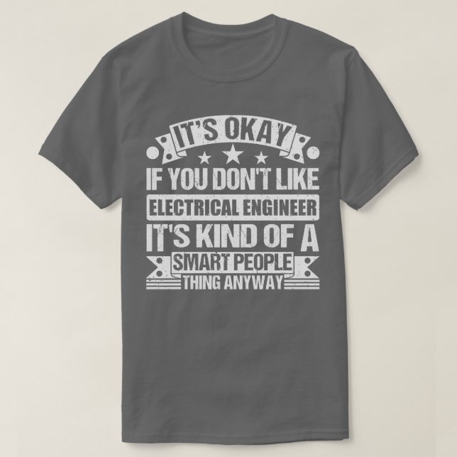 Det är okej om du inte gillar Electrical Ingenjör. T Shirt (Design framsida)