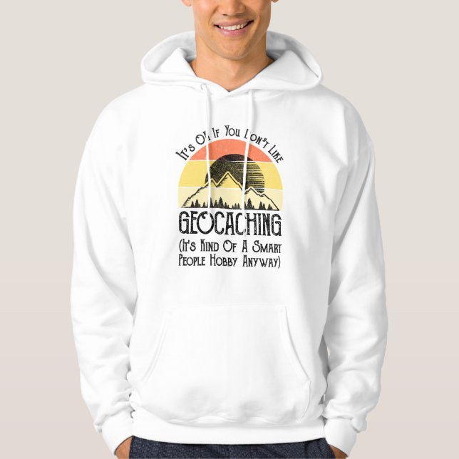 Det är okej om du inte gillar Geocaching Hoodie (Framsida)