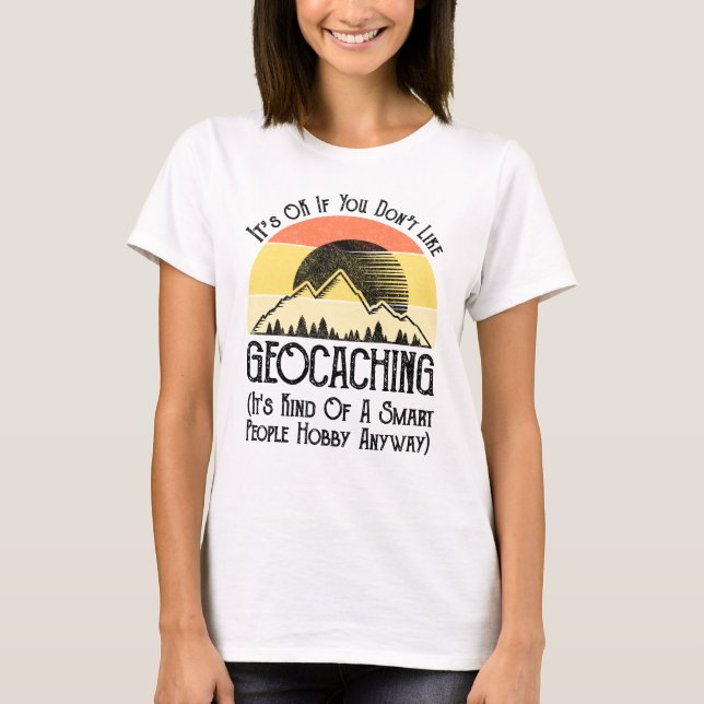 Det är okej om du inte gillar Geocaching T Shirt (Framsida)