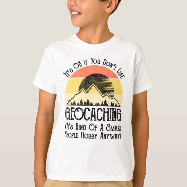 Det är okej om du inte gillar Geocaching T Shirt (Framsida)