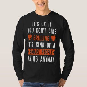 Det är okej om du inte gillar grillning... t shirt