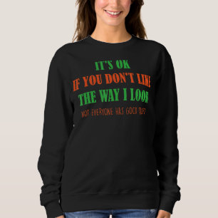 Det är okej om du inte gillar hur jag ser skämt ut t shirt