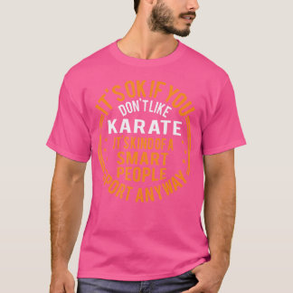 Det är okej om du inte gillar Karate Funny Karate T Shirt