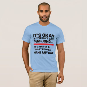 Det är okej om du inte gillar Mahjong Funny Game T Shirt