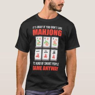 Det är okej om du inte gillar Mahjong... T Shirt
