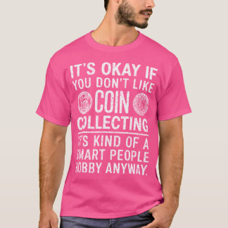 Det är okej om du inte gillar mynthobbiesamlande M T Shirt