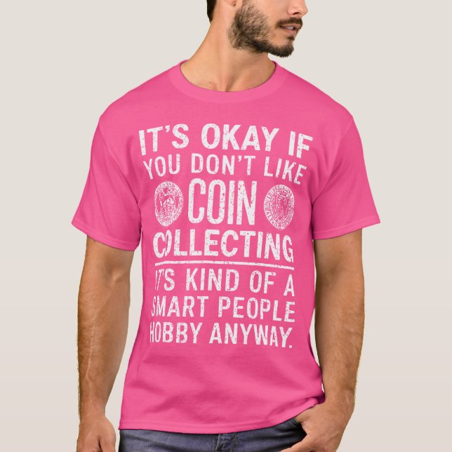 Det är okej om du inte gillar mynthobbiesamlande M T Shirt (Framsida)