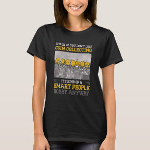 Det är okej om du inte gillar myntsamling C T Shirt