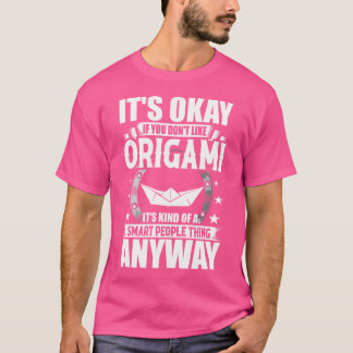 Det är okej om du inte gillar Origami T Shirt