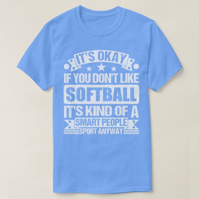 Det är okej om du inte gillar Softball. T Shirt (Design framsida)