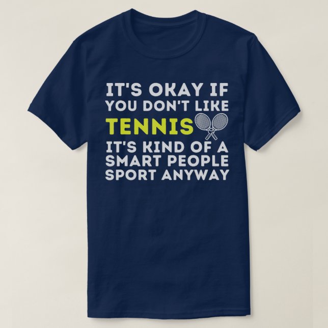 Det är okej om du inte gillar tennis Funny Tennis  T Shirt (Design framsida)