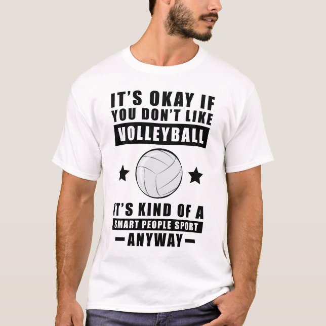 Det är okej om du inte gillar Volleyball. T Shirt (Framsida)