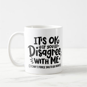 "Det är okej om du inte håller med mig" Kaffemugg