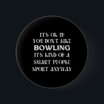 Det är okej om du inte tycker om Bowling Funny som Knapp<br><div class="desc">Det är okej om du inte gillar Bowling Funny som säger Manar till kvinnor</div>