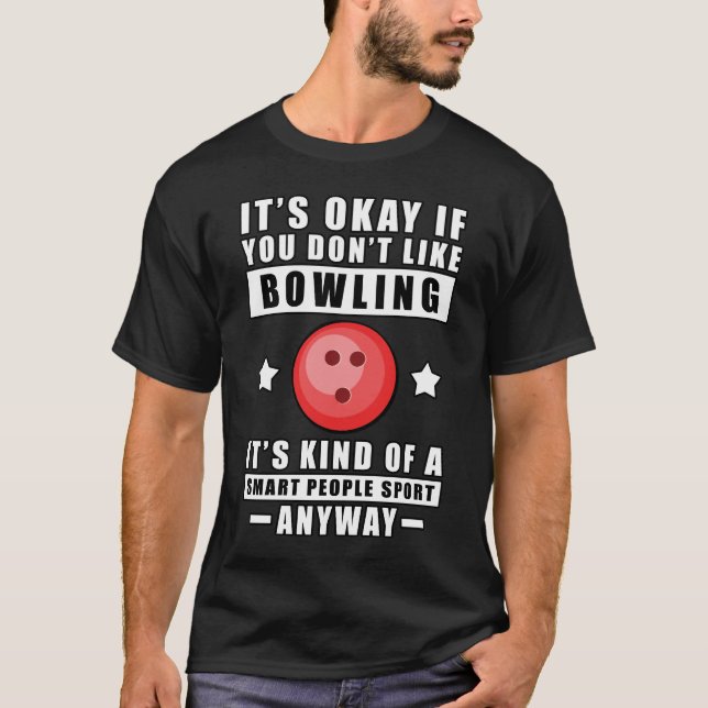 Det är okej om du inte tycker om Bowling.. T Shirt (Framsida)