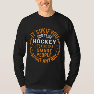 Det är okej om du inte tycker om Hockey Funny Hock T Shirt