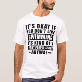 Det är okej om du inte vill simma... t shirt