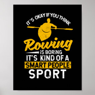 Det är okej om du tänkor rowing är tråkig poster