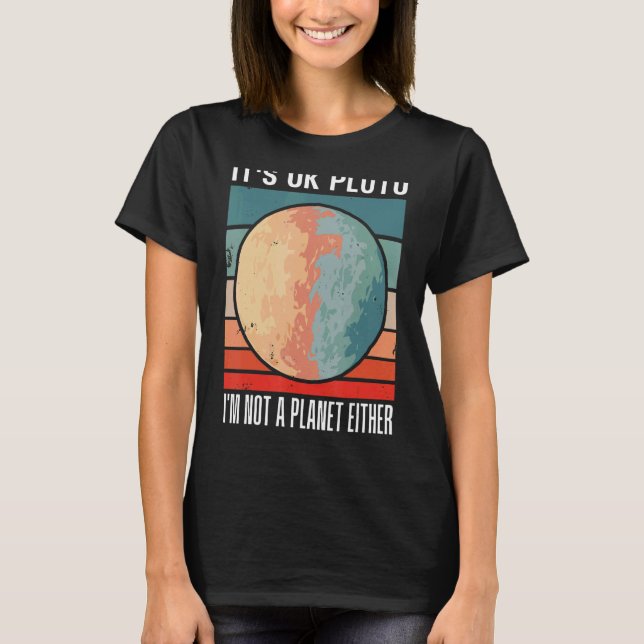 Det är okej Pluto att jag inte är en planet eller  T Shirt (Framsida)
