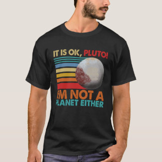 Det är okej Pluto att jag inte är en planet. T Shirt