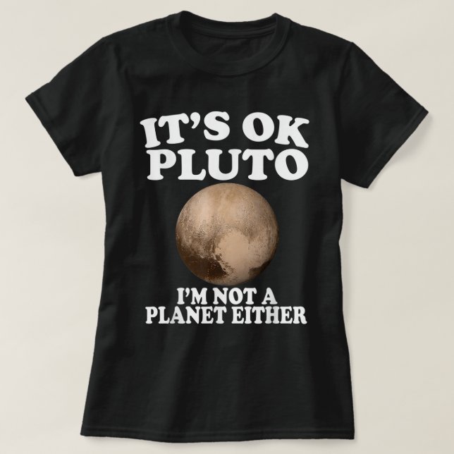Det är okej Pluto att jag inte är en planet... T Shirt (Design framsida)