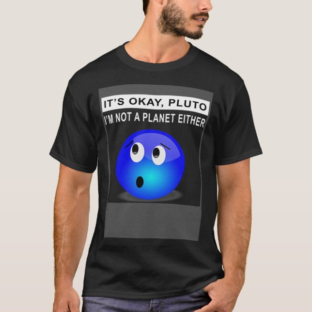 Det är okej Pluto.. Jag är inte en planet. T Shirt (Framsida)