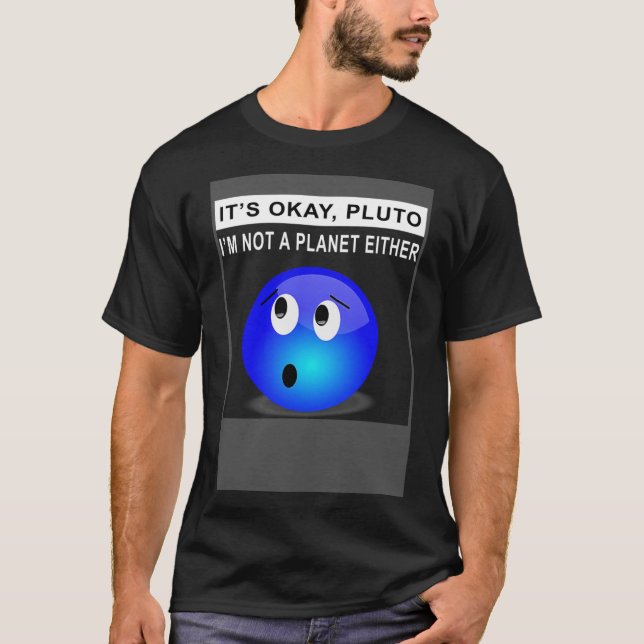 Det är okej Pluto.. Jag är inte en planet. T Shirt (Framsida)
