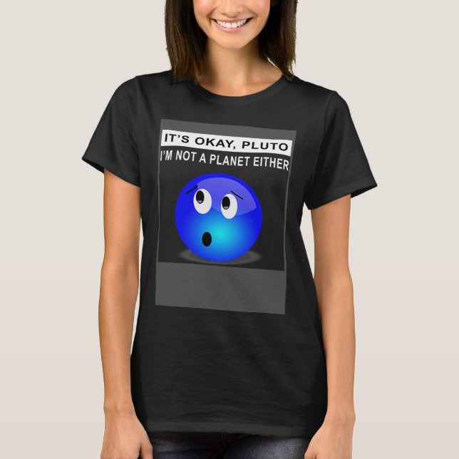Det är okej Pluto.. Jag är inte en planet. T Shirt (Framsida)