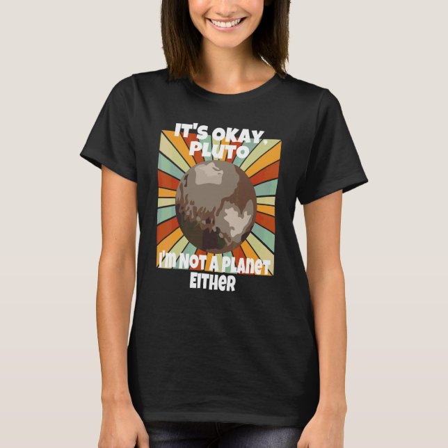 Det är okej Pluto jag är inte heller en planet T Shirt (Framsida)