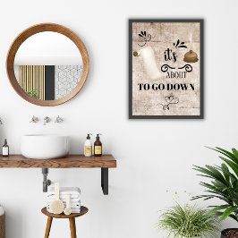 Det är på väg att gå ner i Bathroom Poster