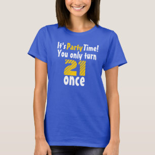 Det är party tid att bara vrida 21 gång t shirt