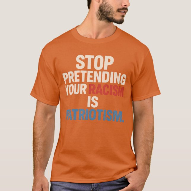DET ÄR PATRIOTISM ATT HINDRA DIN RASISM. T SHIRT (Framsida)